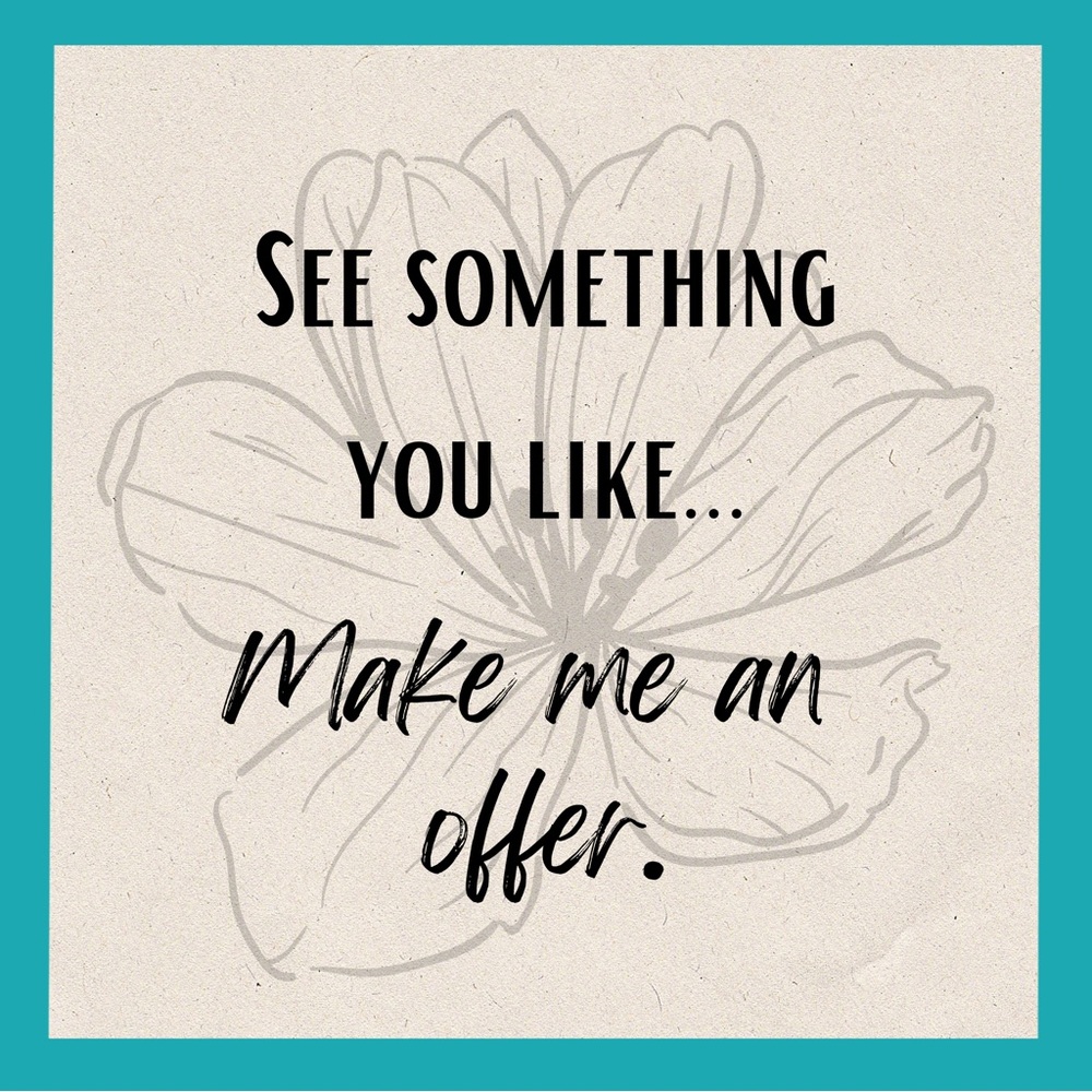 If you see something you like, make me a reasonable offer.
